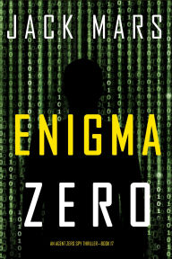 Title: Enigma Zero (An Agent Zero Spy ThrillerBook #17), Author: Jack Mars