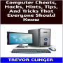 Computer Cheats, Hacks, Hints, Tips, And Tricks That Everyone Should Know