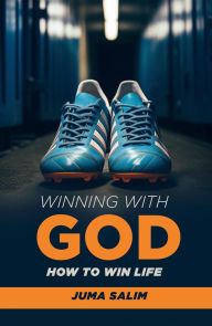 Title: Winning With God: How To Win Life, Author: Juma Salim