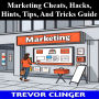 Marketing Cheats, Hacks, Hints, Tips, And Tricks Guide