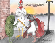Title: When Science Goes Berserk!: with Chicken Man, Pickle Man, and the Rat of Justice, Author: Joseph Lupton