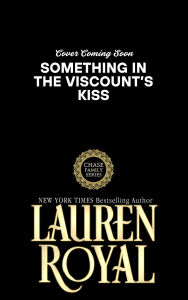 Title: Something in the Viscount's Kiss, Author: Lauren Royal