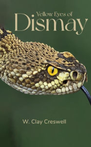 Title: Yellow Eyes of Dismay: Stories from the Darkest Hours, Author: W. Clay Creswell