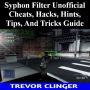 Syphon Filter Unofficial Cheats, Hacks, Hints, Tips, And Tricks Guide