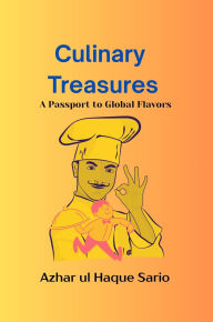 Title: Culinary Treasures: A Passport to Global Flavors, Author: Azhar Ul Haque Sario
