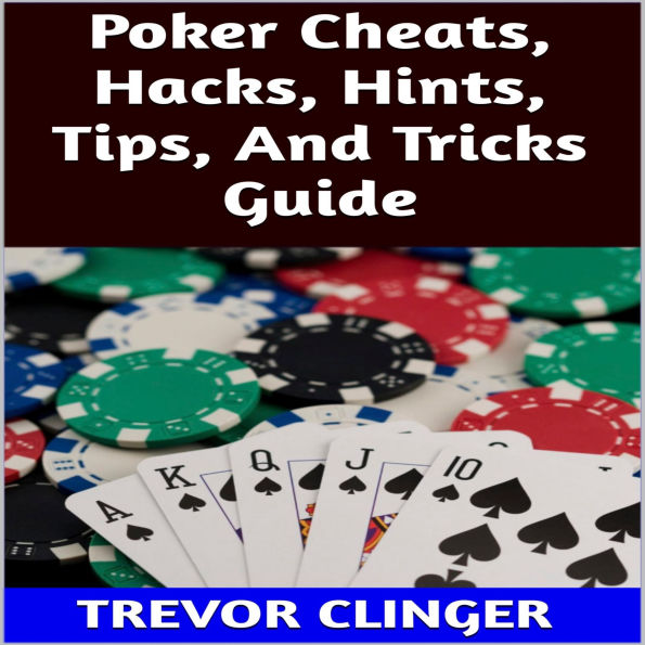 Poker Cheats, Hacks, Hints, Tips, And Tricks Guide