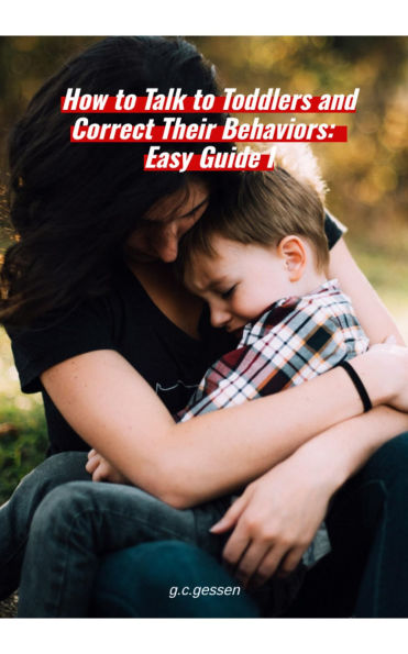 How to Talk to Toddlers and Correct Their Behaviors : Easy Guide I