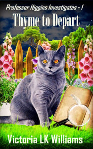 Title: Thyme to Depart: Retirement can be Dangerous, A Cozy Cat Mystery, Author: Victoria Lk Williams