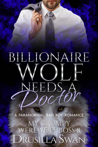 Billionaire Wolf Needs a Doctor: Paranormal Bad Boy Romance