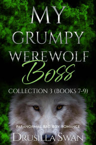 Title: My Grumpy Werewolf Boss Collection 3 (Books 7-9): Paranormal Bad Boy Romance, Author: Drusilla Swan