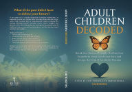 Title: Adult Children Decoded: Break the Chains of Family Dysfunction, Transform Deep Emotional Pain, & Escape the Grip of Alcoholic TraumaEven If You, Author: David  Keyes
