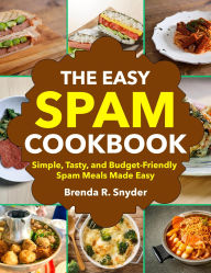 Title: The Easy Spam Cookbook: Simple, Tasty, and Budget-Friendly Spam Meals Made Easy, Author: Mr Professor