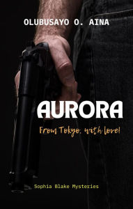 Title: Aurora: From Tokyo, with love!, Author: Olubusayo Aina