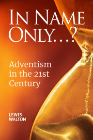 Title: In Name Only...?: Adventism in the 21st Century, Author: Lewis Walton
