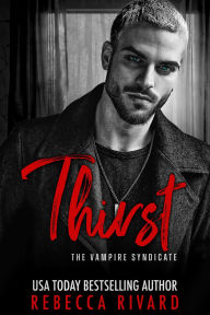 Title: Thirst: A Vampire Syndicate Romance, Author: Rebecca Rivard