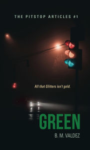 Title: Green: The Pitstop Articles - Book 1, Author: B. M. Valdez