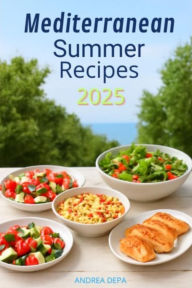 Title: Mediterranean Summer Recipes 2025: Light and Fresh Dishes for Hot Days, Author: Andrea De Pasquale