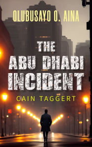 Title: The Abu Dhabi Incident: Cain Taggert, Author: Olubusayo Aina