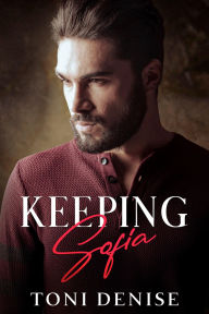 Title: Keeping Sofia: A Steamy Bodyguard Romantic Suspense, Author: Toni Denise