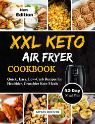 Title: XXL Keto Air Fryer Cookbook: Quick, Easy, Low-Carb Recipes for Healthier, Crunchier Keto Meals, Author: Myles Hoover