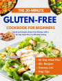 The 30-Minute Gluten-Free Cookbook for Beginners: Quick and Simple Gluten-Free Recipes with a 62-Day Meal Plan for Effortless Eating