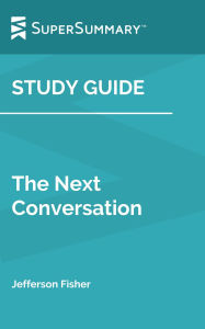 Title: Study Guide: The Next Conversation by Jefferson Fisher (SuperSummary), Author: SuperSummary