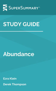 Title: Study Guide: Abundance by Ezra Klein, Derek Thompson (SuperSummary), Author: SuperSummary
