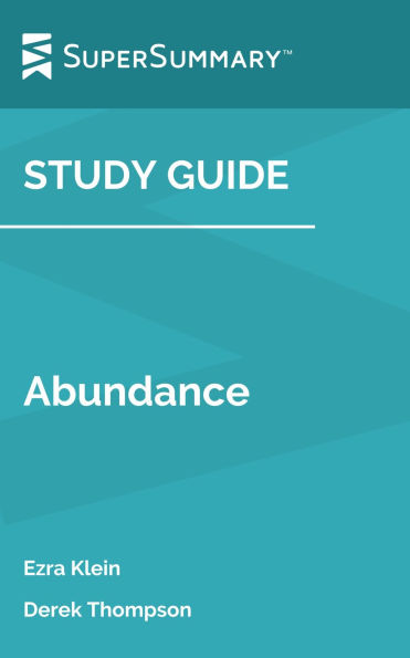 Study Guide: Abundance by Ezra Klein, Derek Thompson (SuperSummary)