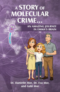 Title: A Story of Molecular Crime...An Amazing Journey in Emma's Brain, Author: Dr. Danielle Mor