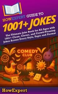 Title: HowExpert Guide to 1001+ Jokes: The Ultimate Joke Book for All Ages with 1001+ Clean, Clever, and Crowd-Pleasing Jokes, Author: HowExpert