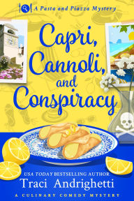 Title: Capri, Cannoli, and Conspiracy: A Comedy Culinary Mystery, Author: Traci Andrighetti
