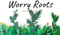 Title: Worry Roots, Author: Karina Melvin