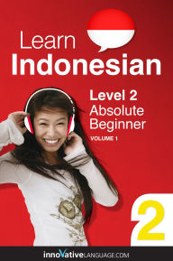 Title: Learn Indonesian - Level 2: Absolute Beginner: Volume 1: Lessons 1-25, Author: Indonesianpod101. Com