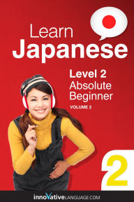 Title: Learn Japanese - Level 2: Absolute Beginner: Volume 2: Lessons 1-25, Author: Japanesepod101. Com