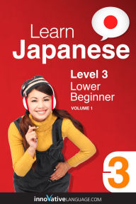 Title: Learn Japanese - Level 3: Lower Beginner: Volume 1: Lessons 1-25, Author: Japanesepod101. Com