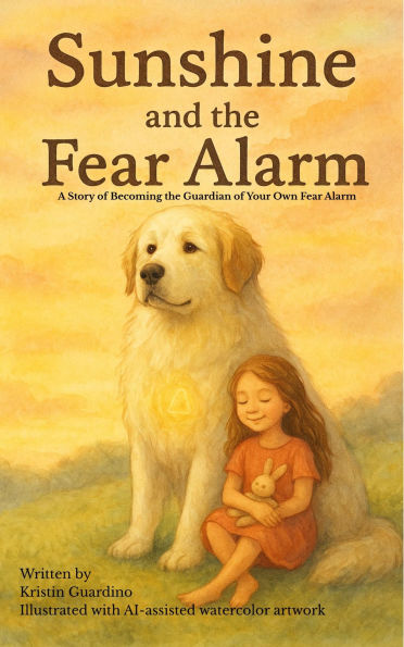 Sunshine and the Fear Alarm, A Story of Becoming the Guardian of Your Own Fear Alarm