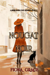 Title: Nougat Noir (A Millie Swiss Cozy MysteryBook 8), Author: Fiona Grace