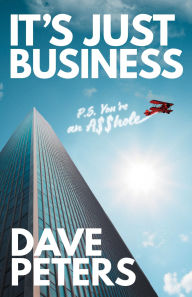 Title: It's Just Business: P.S. You're an A$$hole, Author: Dave Peters
