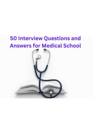 Title: 50 Interview Questions and Answers for Medical School, Author: Moet Moet