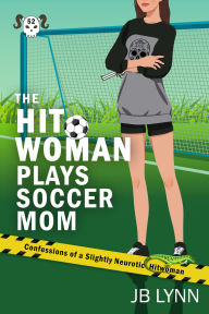 Title: The Hitwoman Plays Soccer Mom, Author: Jb Lynn