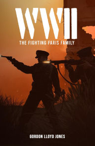 Title: WWII: The Fighting Faris Family, Author: Gordon Lloyd Jones
