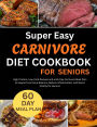 Super Easy Carnivore Diet Cookbook for Seniors