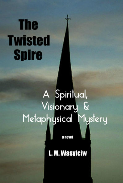 The Twisted Spire: A Spiritual, Visionary & Metaphysical Mystery