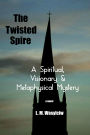 The Twisted Spire: A Spiritual, Visionary & Metaphysical Mystery
