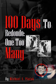 Title: 100 Days to Redondo: One Too Many, Author: Michael A. Piatak