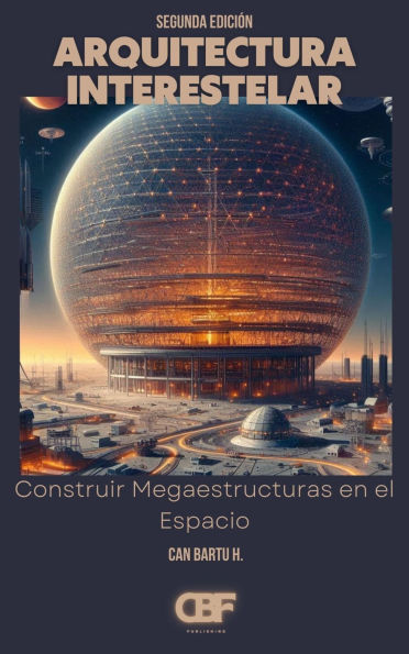 Arquitectura Interestelar: Construir Megaestructuras en el Espacio