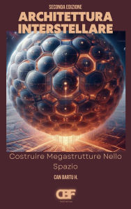 Title: Architettura Interstellare: Costruire Megastrutture Nello Spazio, Author: Can Bartu H.