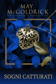 Title: Sogni Catturati: Maschere, misteri e un amore in tempo di rivoluzione., Author: May McGoldrick