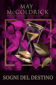 Title: Sogni del Destino: Segreti, scandali e un'ereditiera in fuga... Il destino li unisce, ma il pericolo potrebbe dividerli per sempre., Author: May McGoldrick