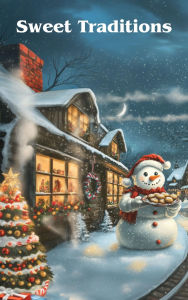 Title: Sweet Traditions: A Collection of Family Christmas Cookies, Author: Ann Moeller